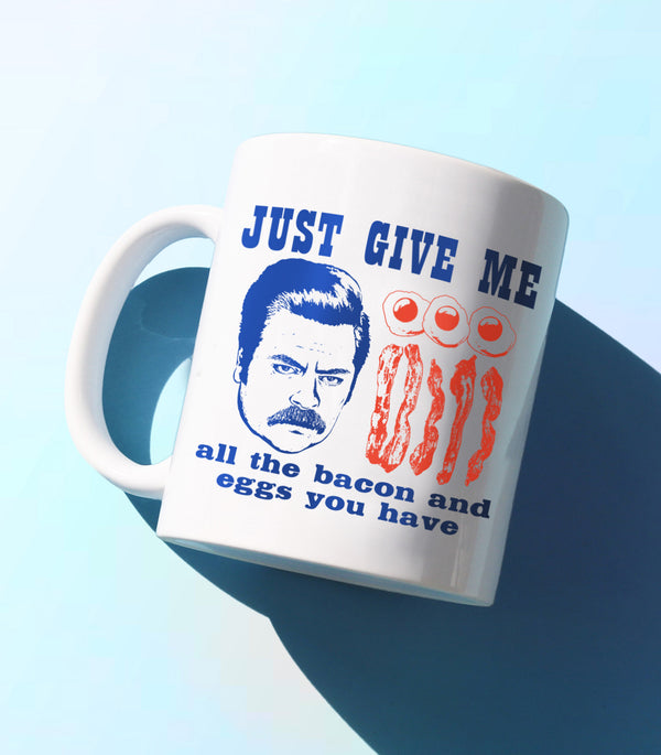 Just Give Me All The Bacon And Eggs You Have (Coffee Mug)