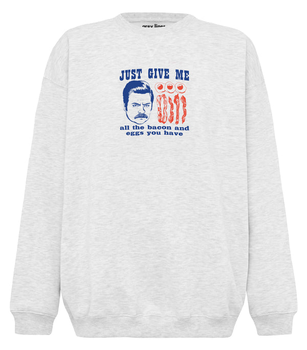 Just Give Me All The Bacon And Eggs You Have (Oversized Sweatshirt)