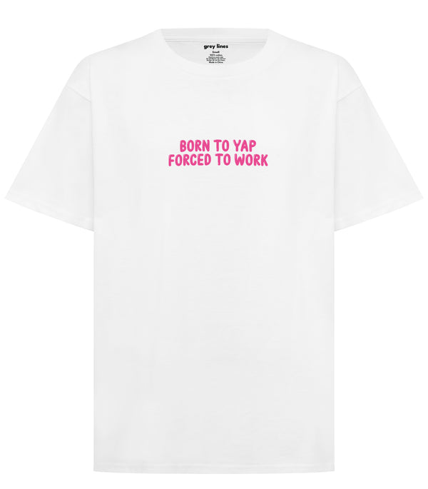 Born To Yap, Forced To Work Oversized Tee