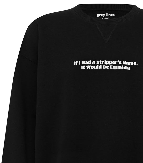 If I Had A Stripper's Name, It Would Be Equality (Oversized Sweatshirt)