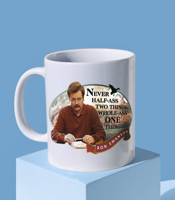 Never Half Ass Two Things. Whole Ass One Thing. (Coffee Mug)