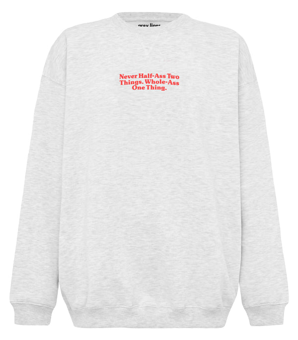 Never Half Ass Two Things. Whole Ass One Thing. (Oversized Sweatshirt)