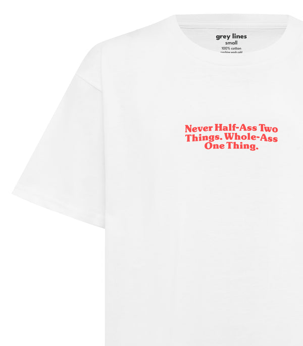 Never Half Ass Two Things. Whole Ass One Thing. (Oversized Tee)