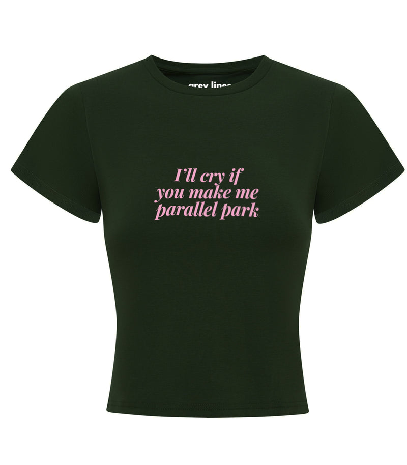 I'll Cry If You Make My Parallel Park Baby Tee