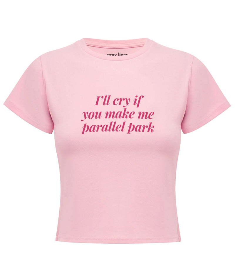 I'll Cry If You Make My Parallel Park Baby Tee