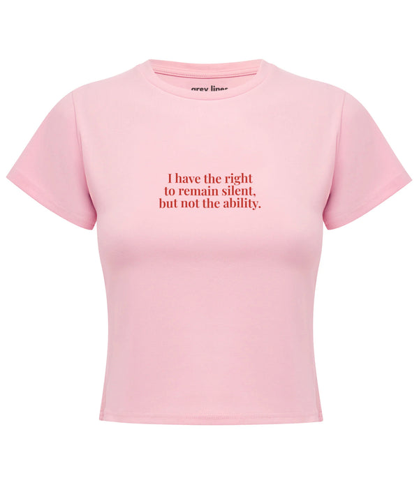 I Have The Right To Remain Silent But Not The Ability Baby Tee