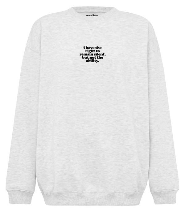 right to remain silent but not the ability oversized sweatshirt