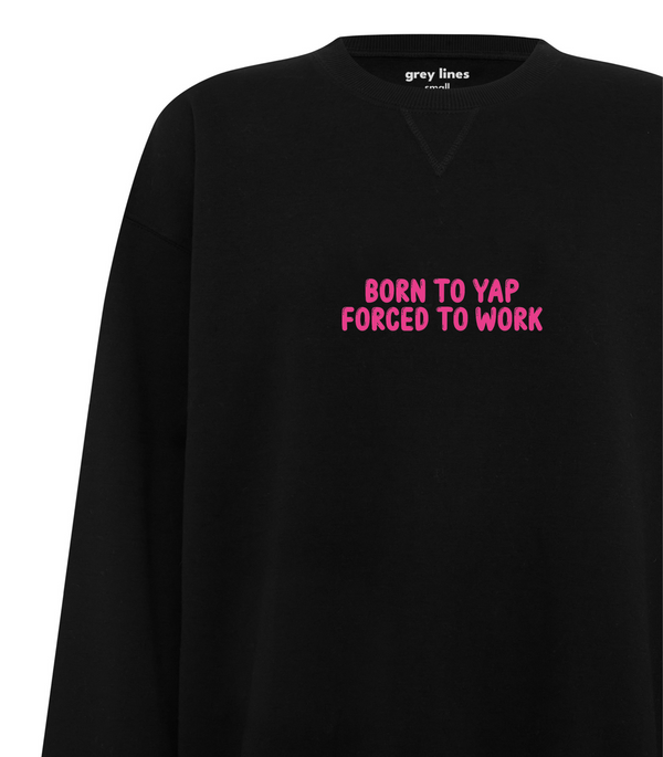 Born To Yap, Forced To Work (Black) Oversized Sweatshirt